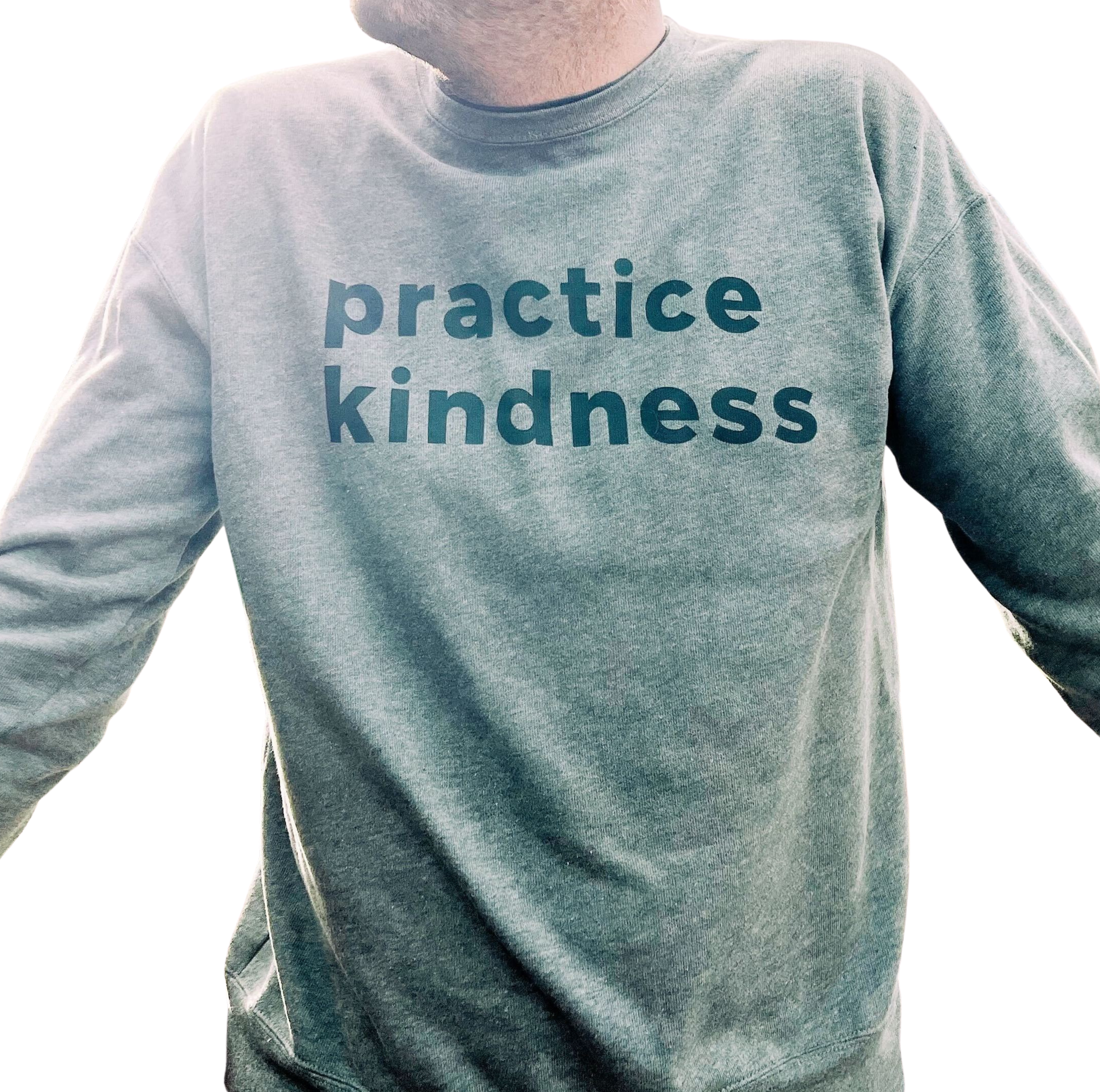 gray sweatshirts on that say Practice Kindness in dark gray bold font